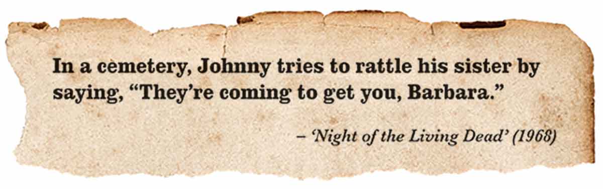 Graphic image of a torn page with the words: In a cemetery, Johnny tries to rattle his sister by saying, “They’re coming to get you, Barbara.” – ‘Night of the Living Dead’ (1968)